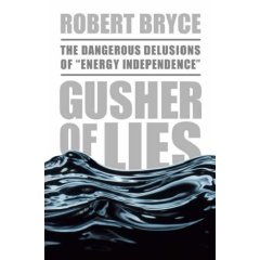 Gusher of Lies by Robert Bryce